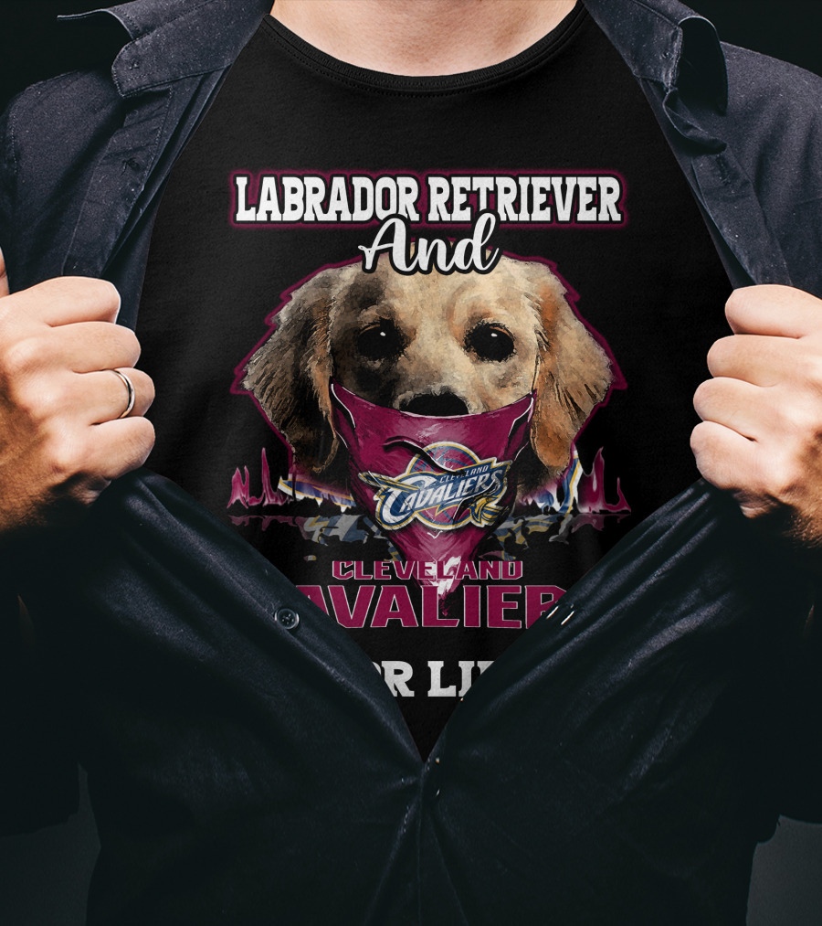Labrador Retriever And Cleveland Cavaliers For Life T-Shirt
