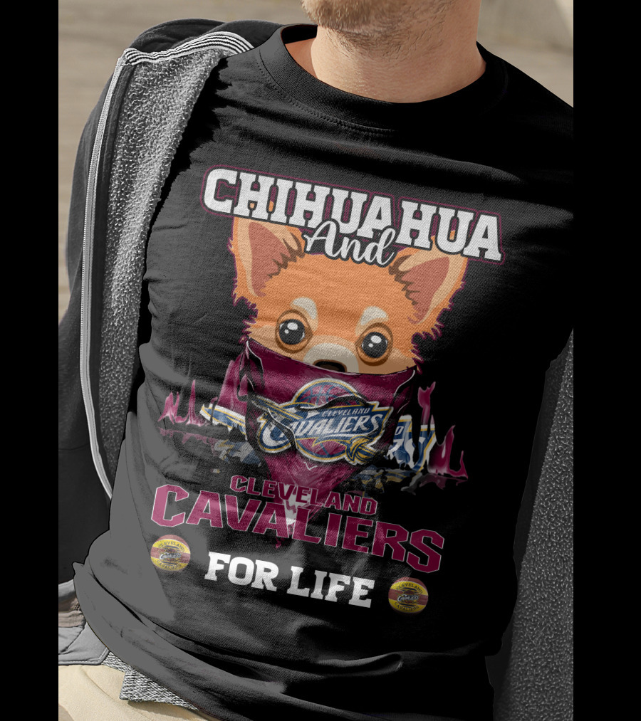 Chihuahua And Cleveland Cavaliers For Life T-Shirt