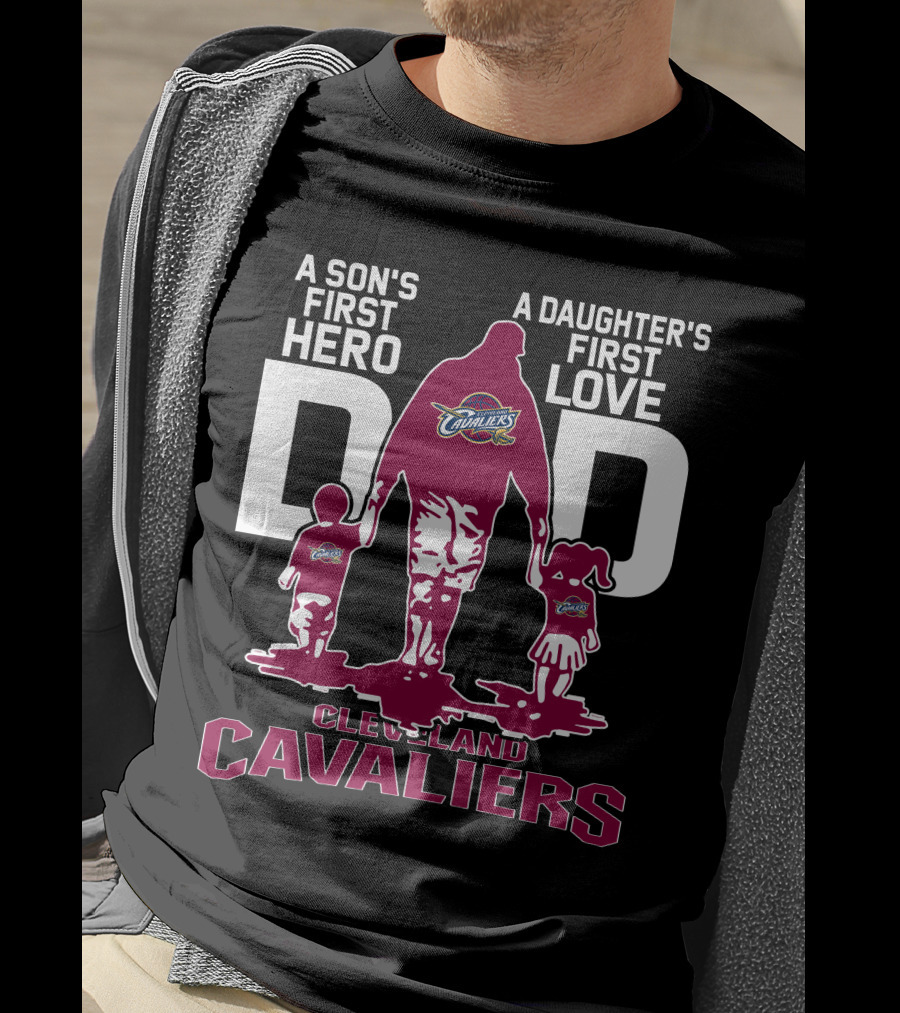 A Son's First Hero Dad A Daughter's First Love Cleveland Cavaliers T-Shirt