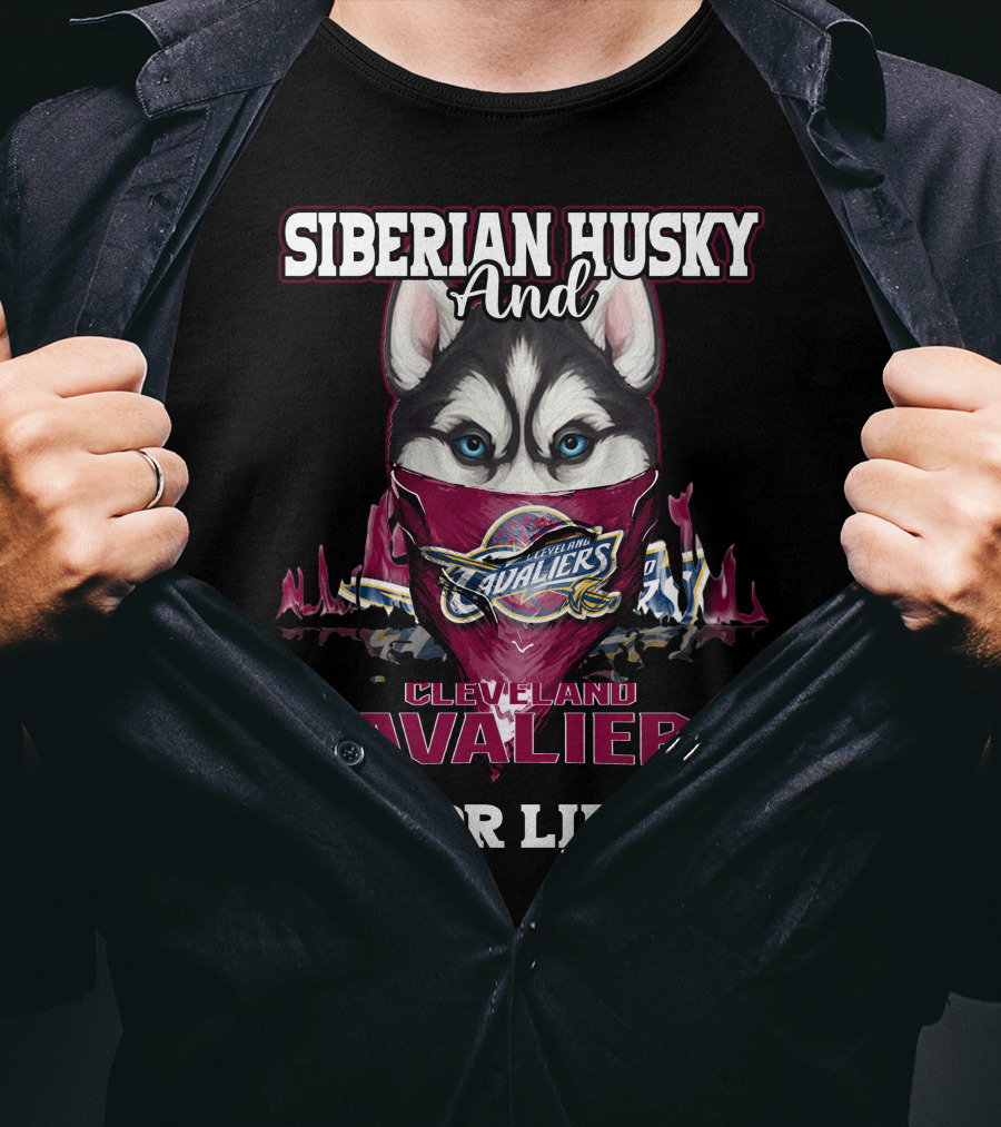 Siberian Husky And Cleveland Cavaliers For Life T-Shirt