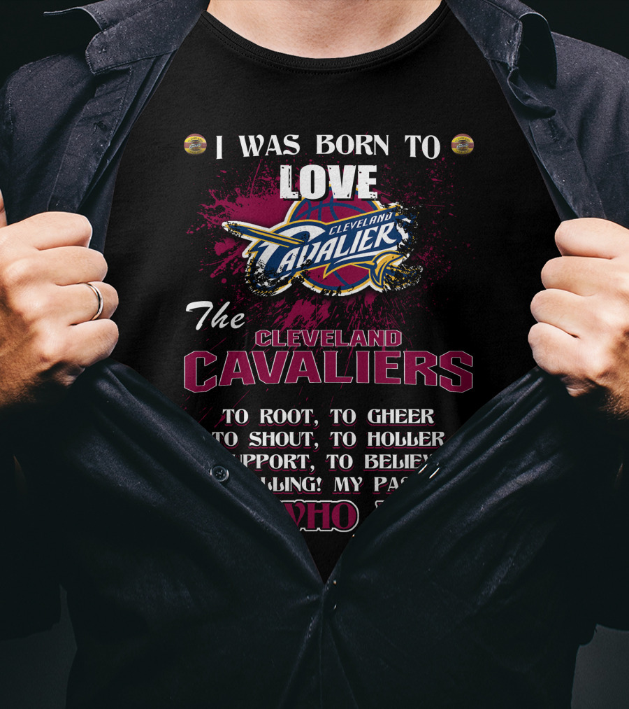 I Was Born To Love The Cleveland Cavaliers It's Who I Am T-Shirt