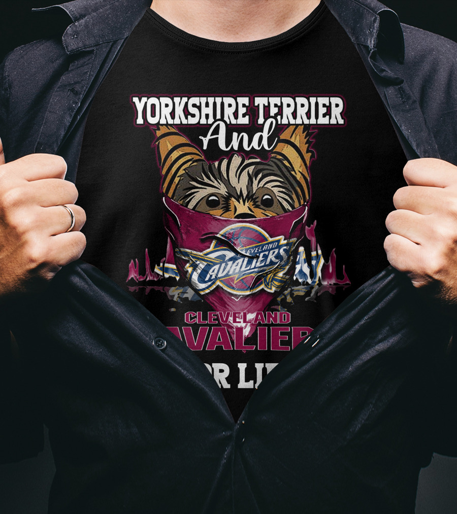 Yorkshire Terrier And Cleveland Cavaliers For Life T-Shirt