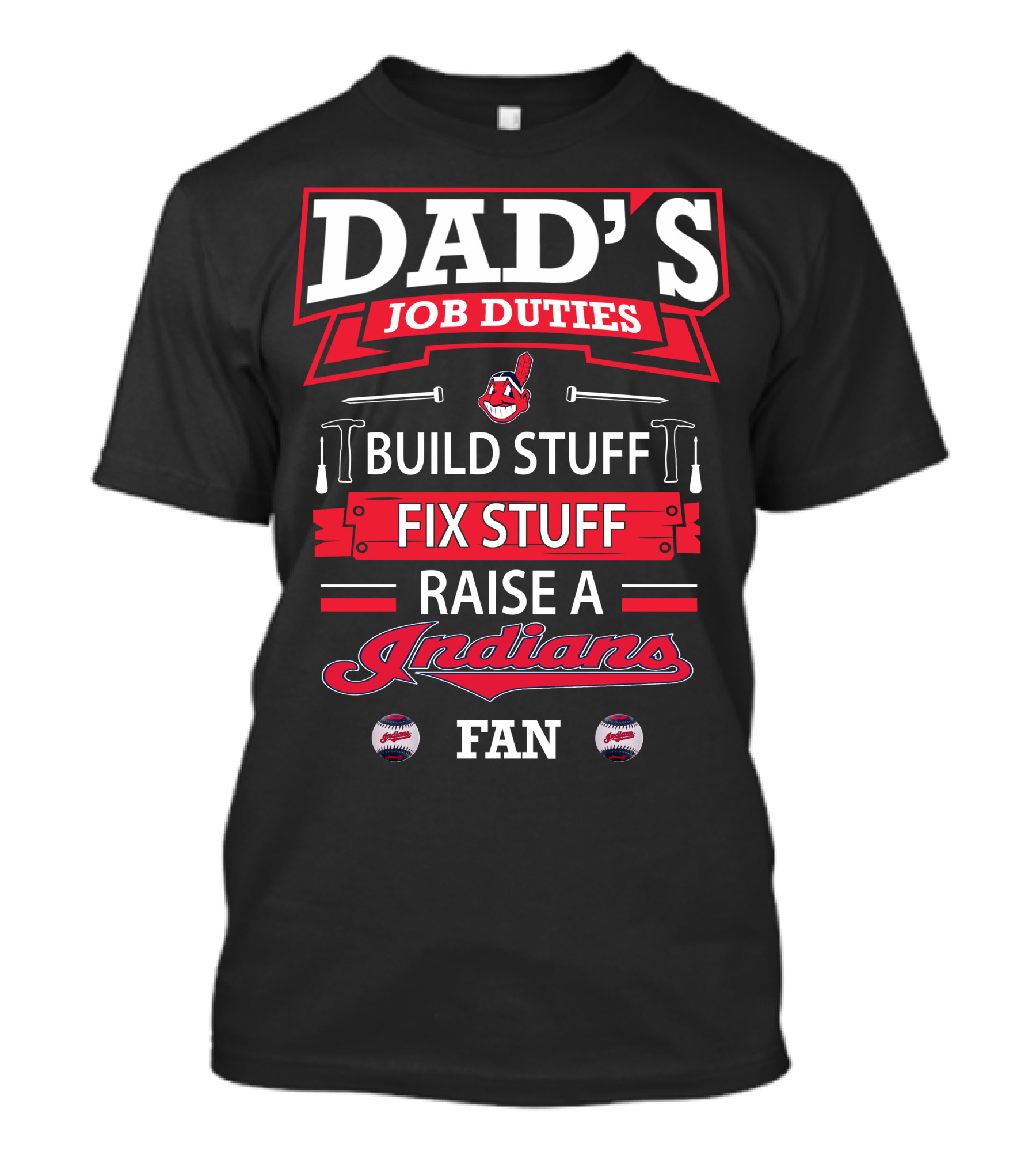 Dad's Job Duties Build Stuff Fix Stuff Raise A Cleveland Indians Fan T-Shirt