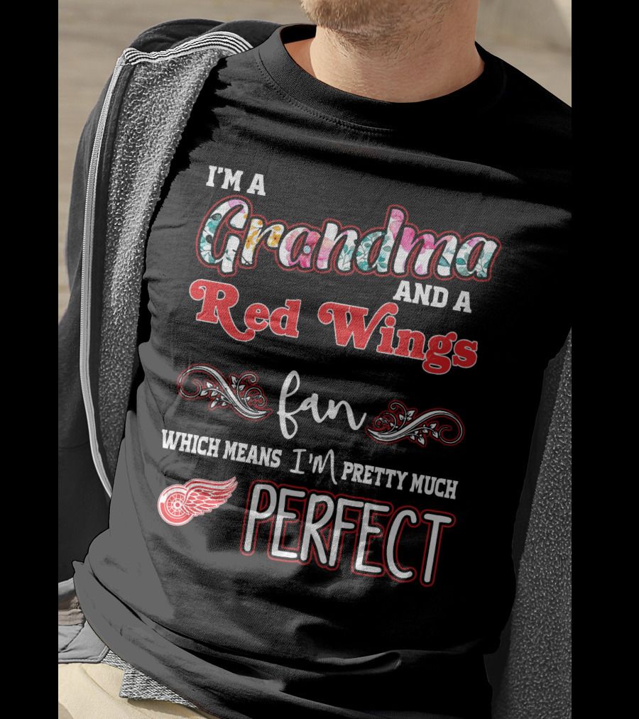 I'm A Grandma And A Red Wings Fan Which Means I'm Pretty Much Perfect T-Shirt