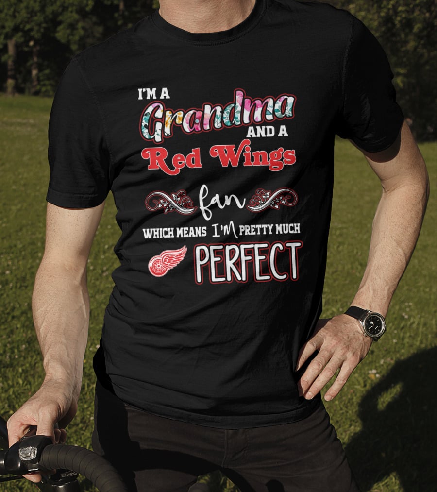 I'm A Grandma And A Red Wings Fan Which Means I'm Pretty Much Perfect T-Shirt