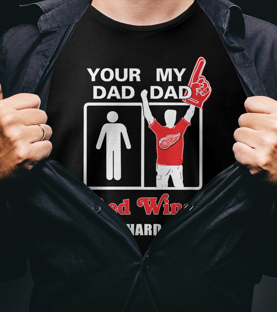 Your Dad My Dad Red Wings Die-Hard Fan T-Shirt