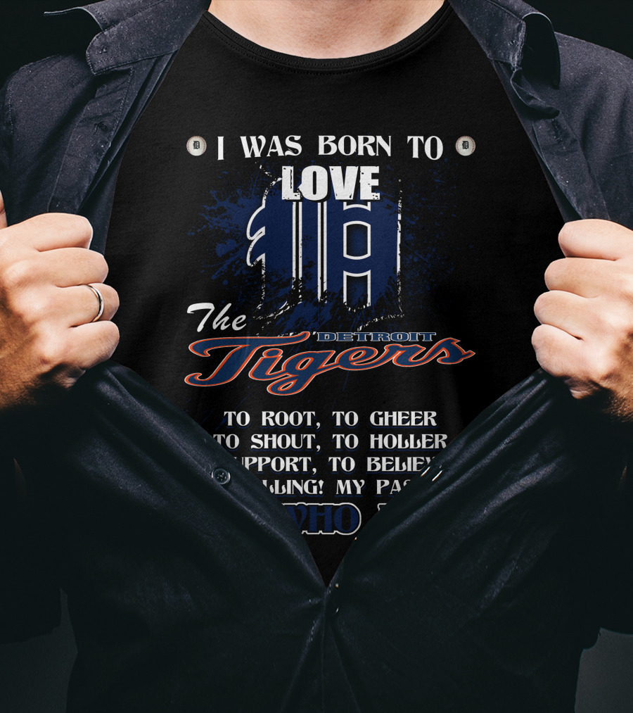 I Was Born To Love The Detroit Tigers It's Who I Am T-Shirt