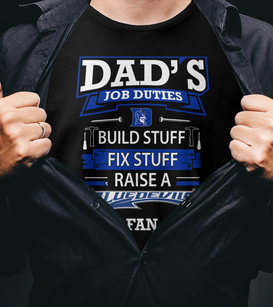 Dad's Job Duties Build Stuff Fix Stuff Raise A Blue Devils Fan T-Shirt
