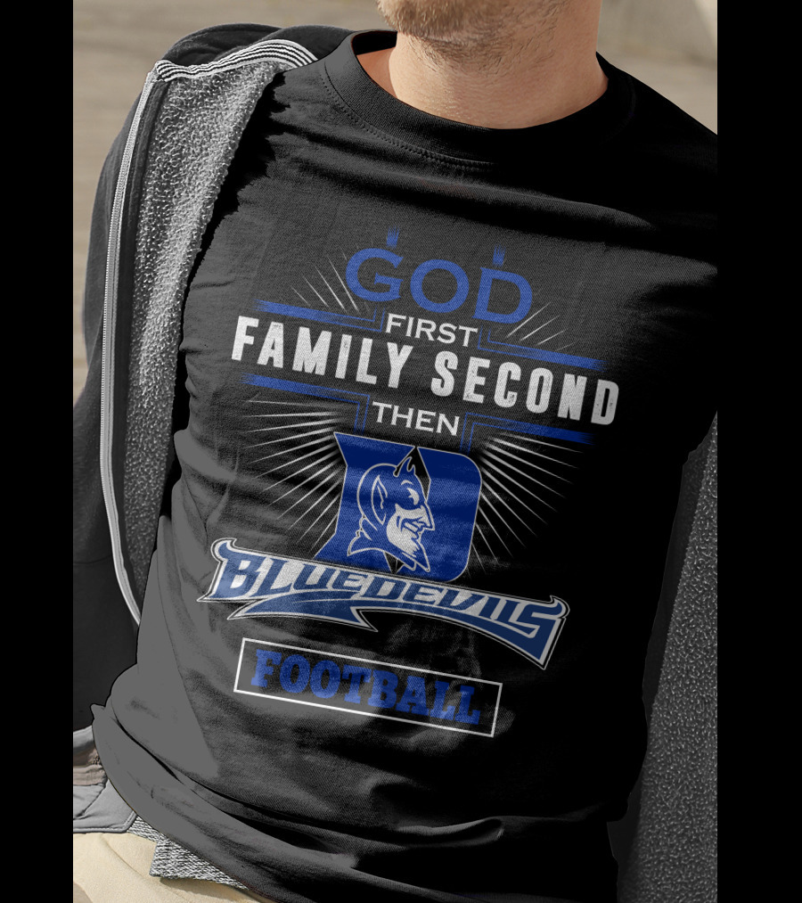 God First Family Second Then Duke Blue Devils Football T-Shirt