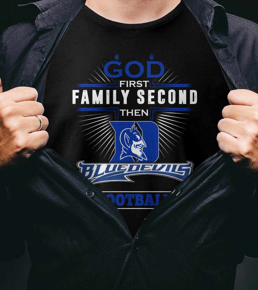 God First Family Second Then Duke Blue Devils Football T-Shirt