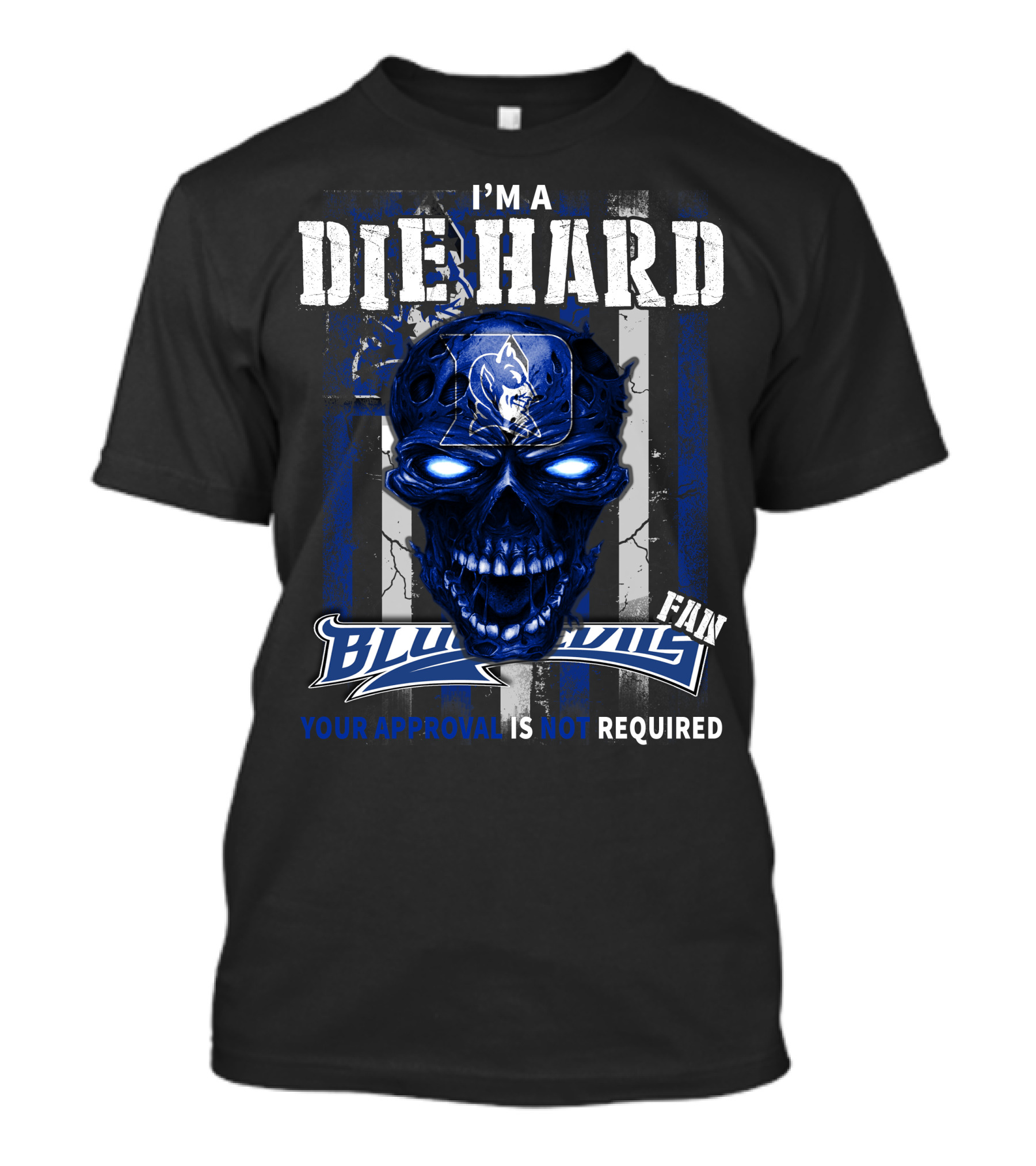 I'm A Die Hard Blue Devils Fan Your Approval Is Not Required T-Shirt