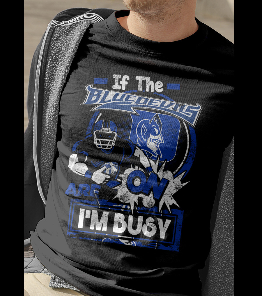 If The Blue Devils Are On I'm Busy Football Fan T-Shirt