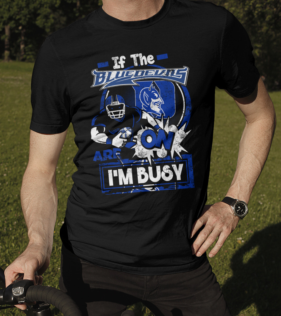 If The Blue Devils Are On I'm Busy Football Fan T-Shirt
