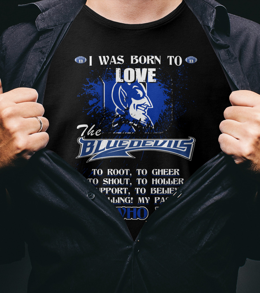 I Was Born To Love The Blue Devils It's Who I Am T-Shirt