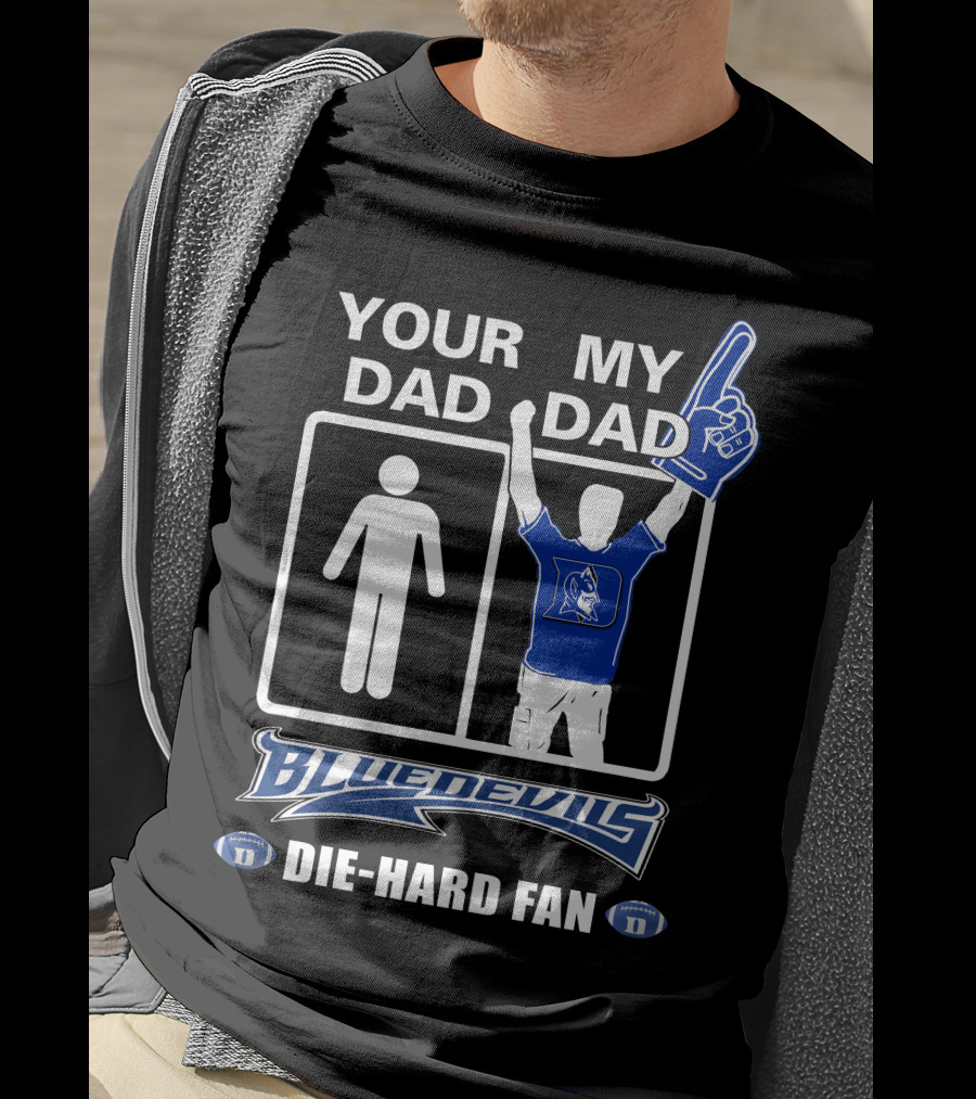 Your Dad My Dad Blue Devils Die-Hard Fan T-Shirt