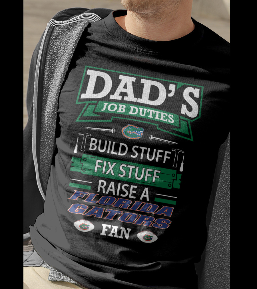 Dad's Job Duties Build Stuff Fix Stuff Raise A Florida Gators Fan T-Shirt