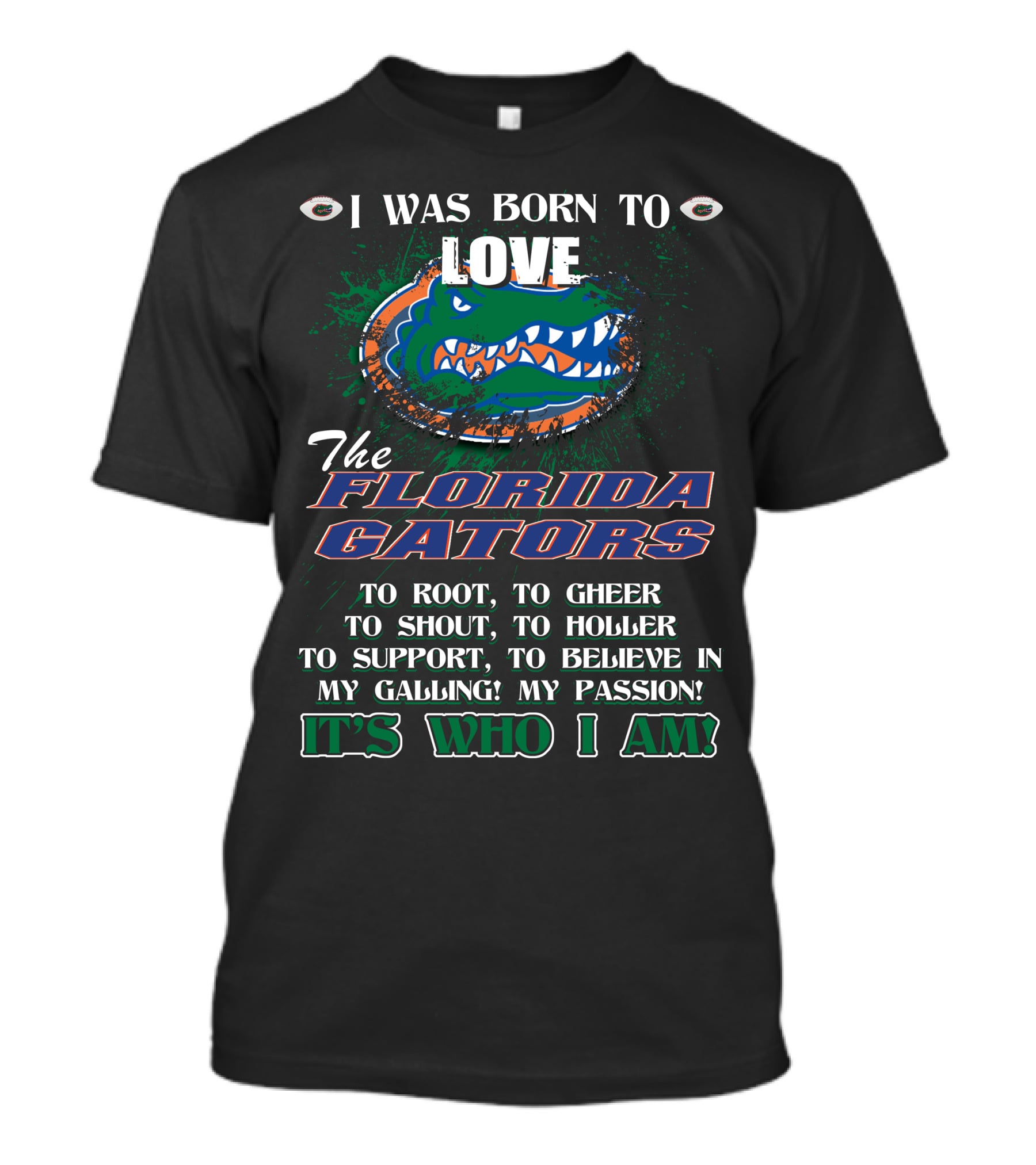 I Was Born To Love The Florida Gators It's Who I Am T-Shirt