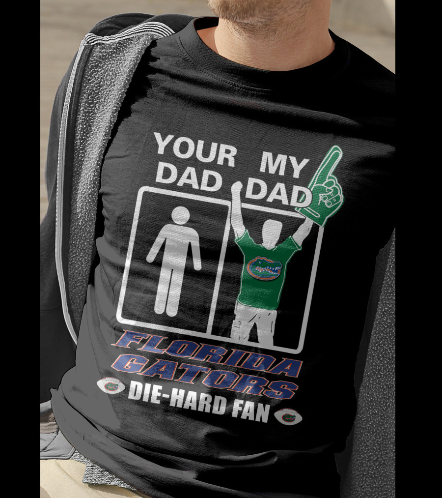 Your Dad My Dad Florida Gators Die-Hard Fan T-Shirt