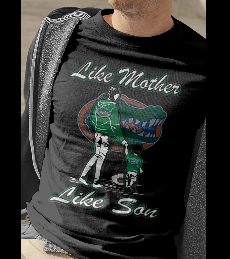 Like Mother Like Son Florida Gators T-Shirt