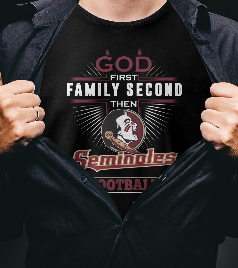 God First Family Second Then Seminoles Football T-Shirt
