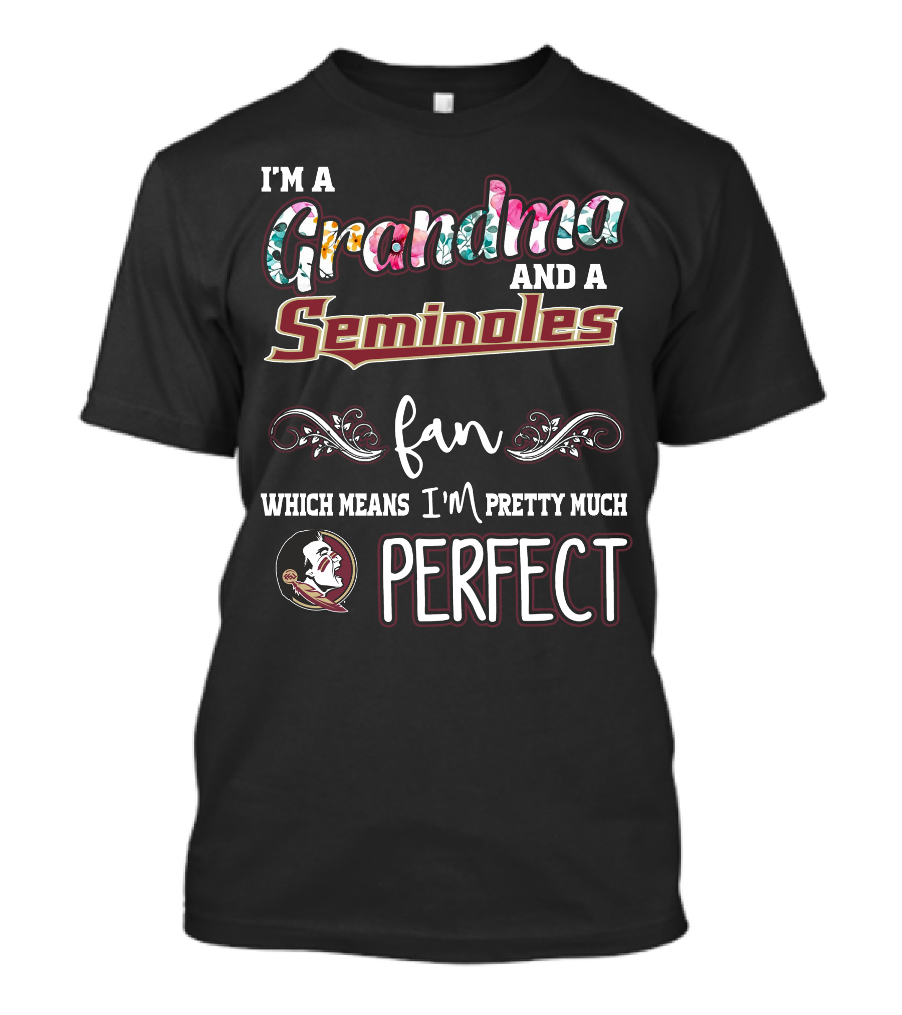 I'm A Grandma And A Seminoles Fan Which Means I'm Pretty Much Perfect T-Shirt