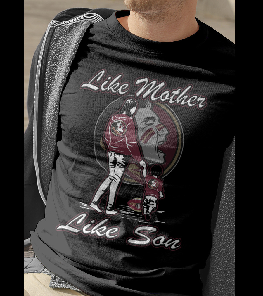Like Mother Like Son Florida State Seminoles T-Shirt