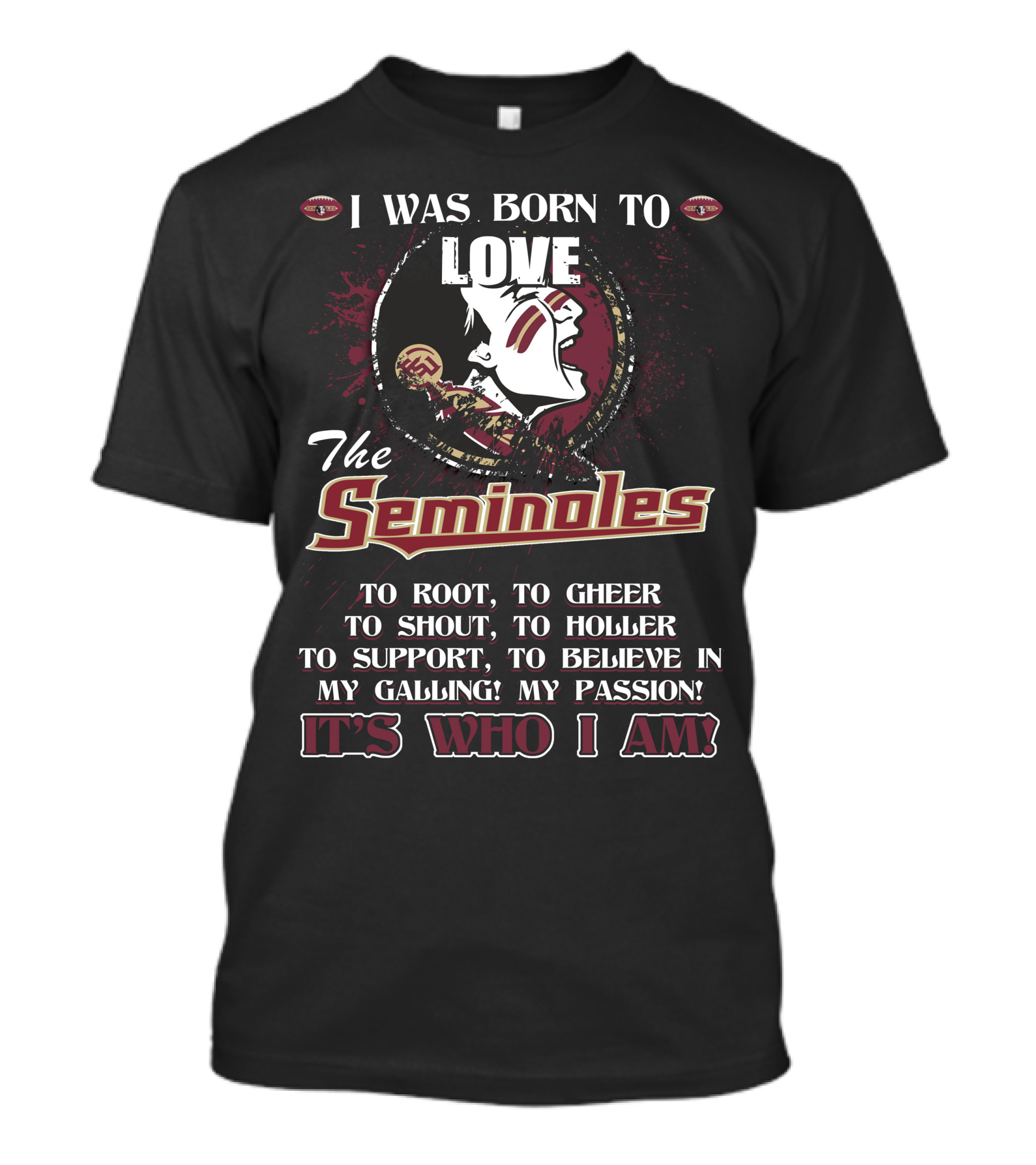 I Was Born To Love The Seminoles It's Who I Am Florida State T-Shirt