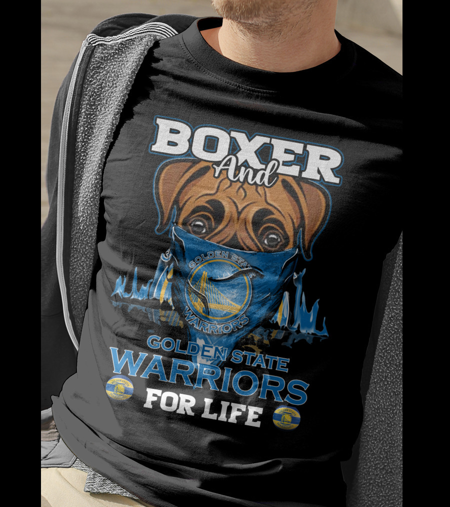 Boxer And Golden State Warriors For Life T-Shirt