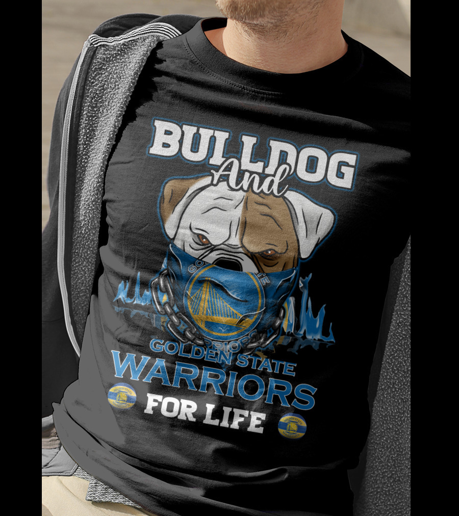 Bulldog And Golden State Warriors For Life T-Shirt