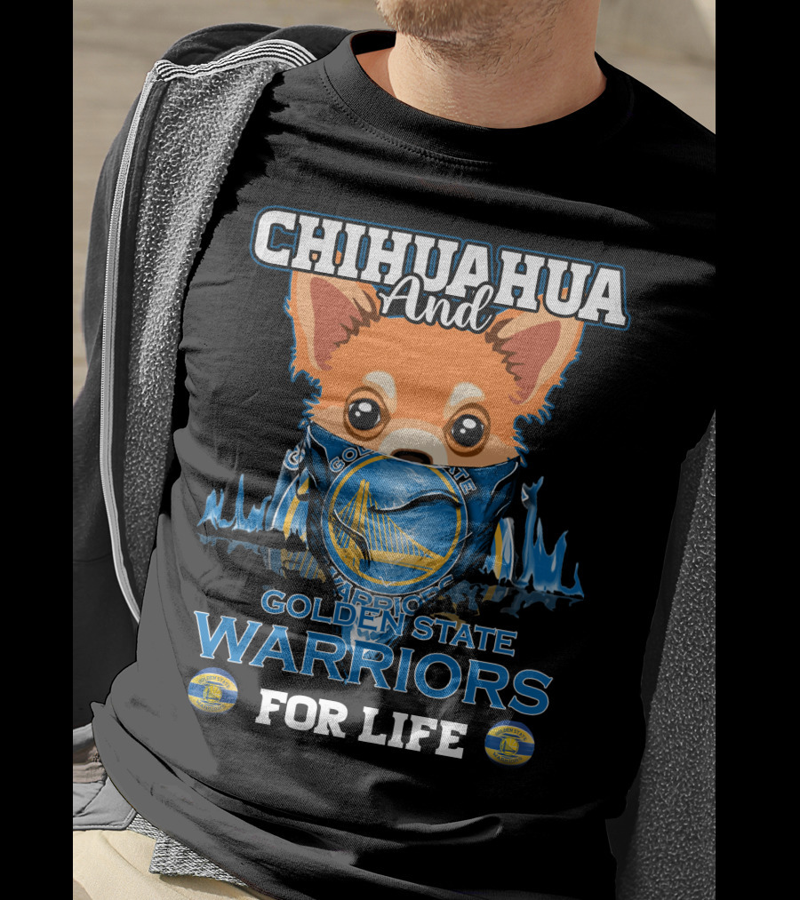 Chihuahua And Golden State Warriors For Life T-Shirt