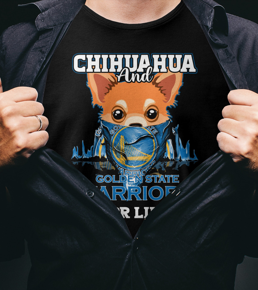 Chihuahua And Golden State Warriors For Life T-Shirt