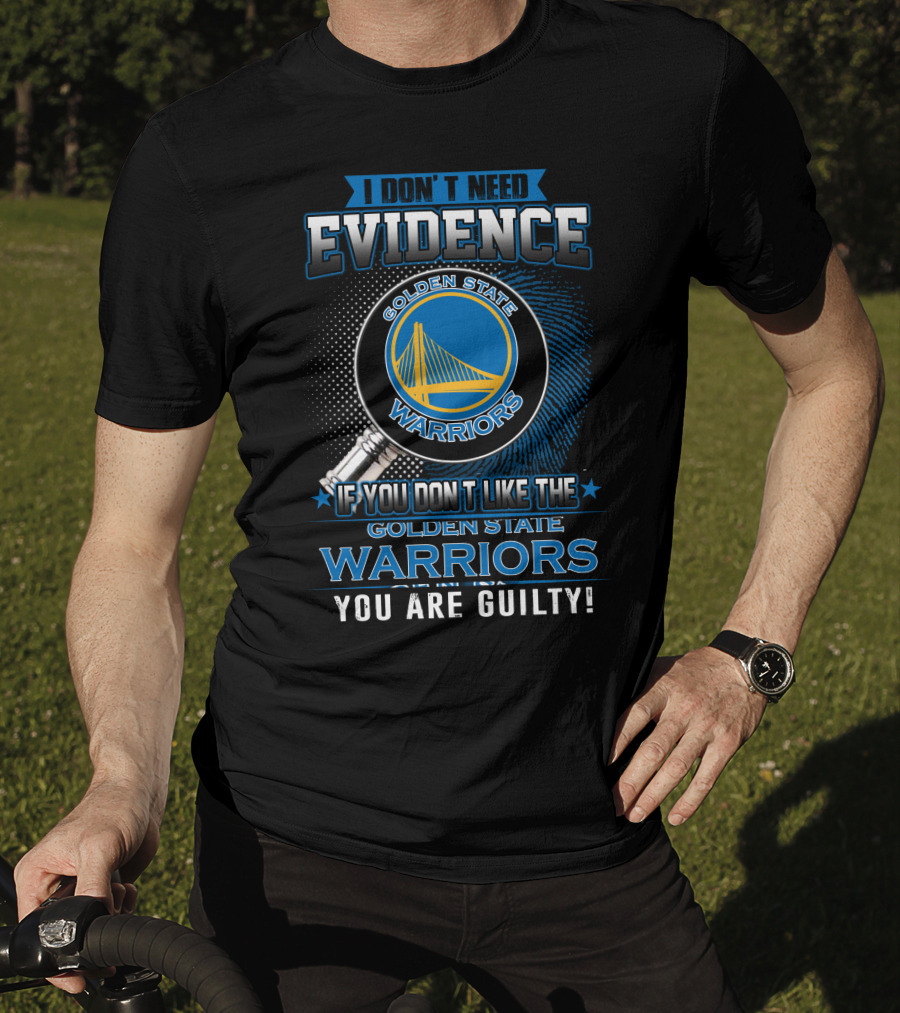 I Don't Need Evidence Golden State Warriors You Are Guilty T-Shirt