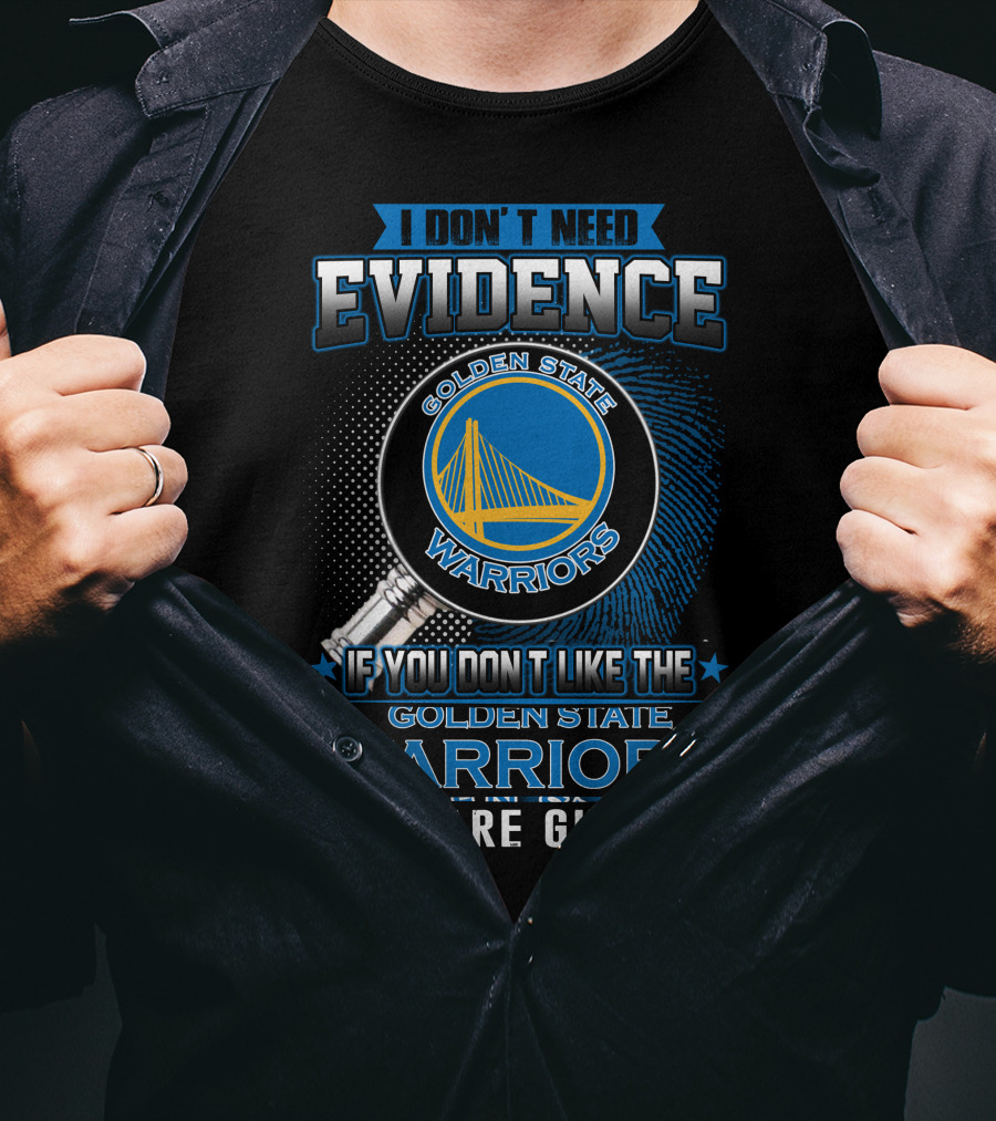 I Don't Need Evidence Golden State Warriors You Are Guilty T-Shirt