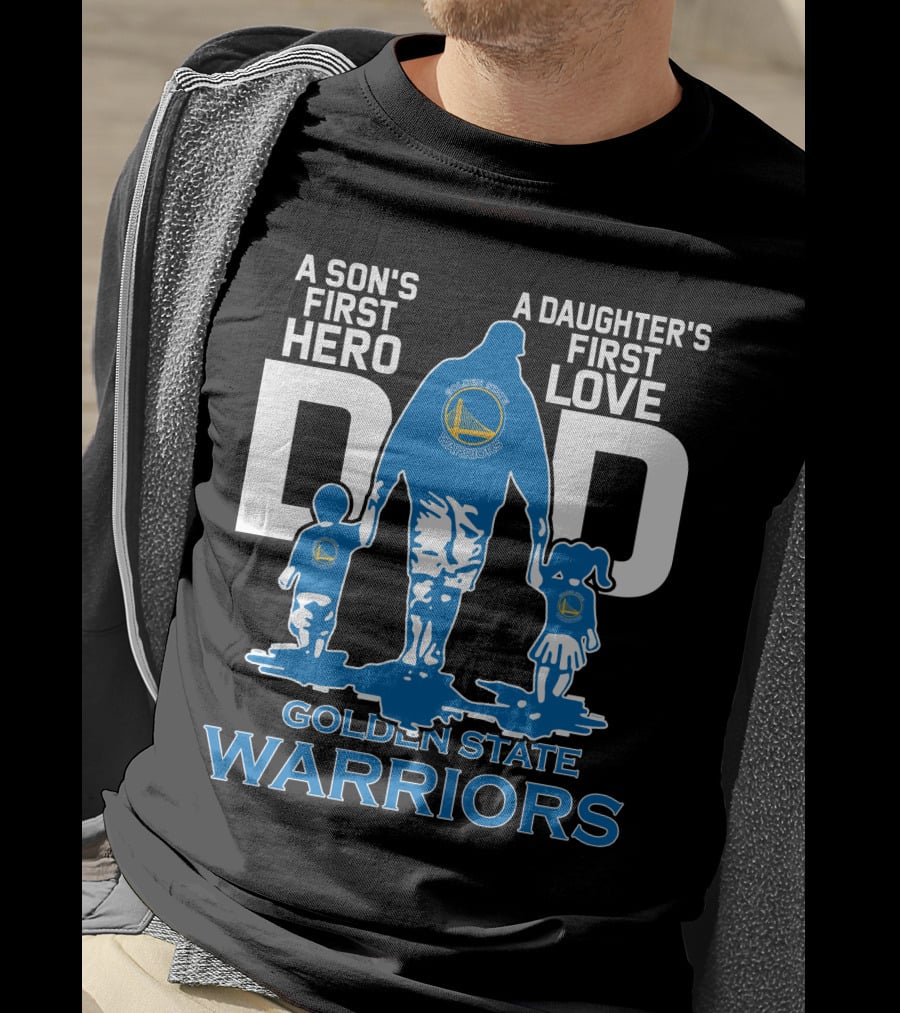 A Son's First Hero A Daughter's First Love Dad Golden State Warriors T-Shirt