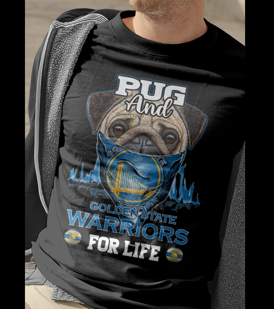 Pug And Golden State Warriors For Life T-Shirt