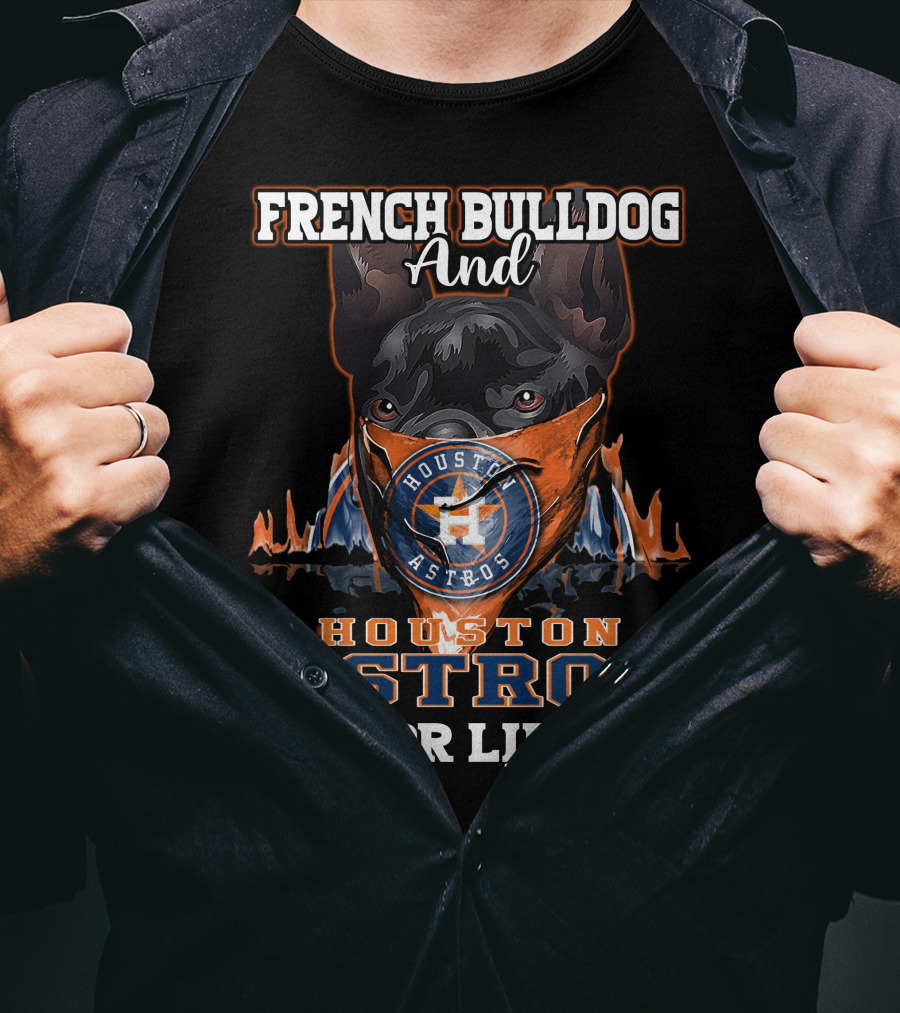 French Bulldog And Houston Astros For Life T-Shirt