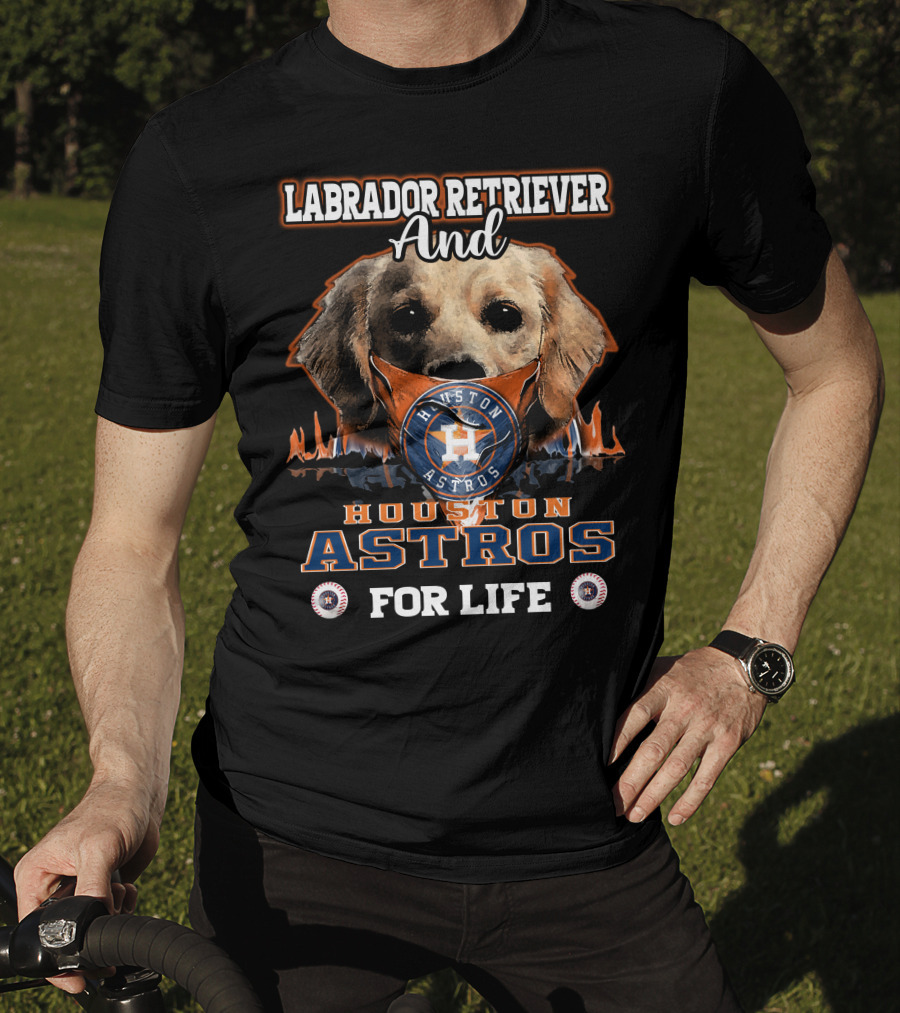 Labrador Retriever And Houston Astros For Life T-Shirt