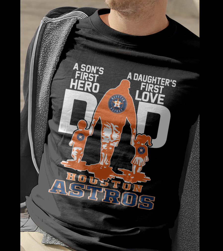 A Son's First Hero A Daughter's First Love Dad Houston Astros T-Shirt
