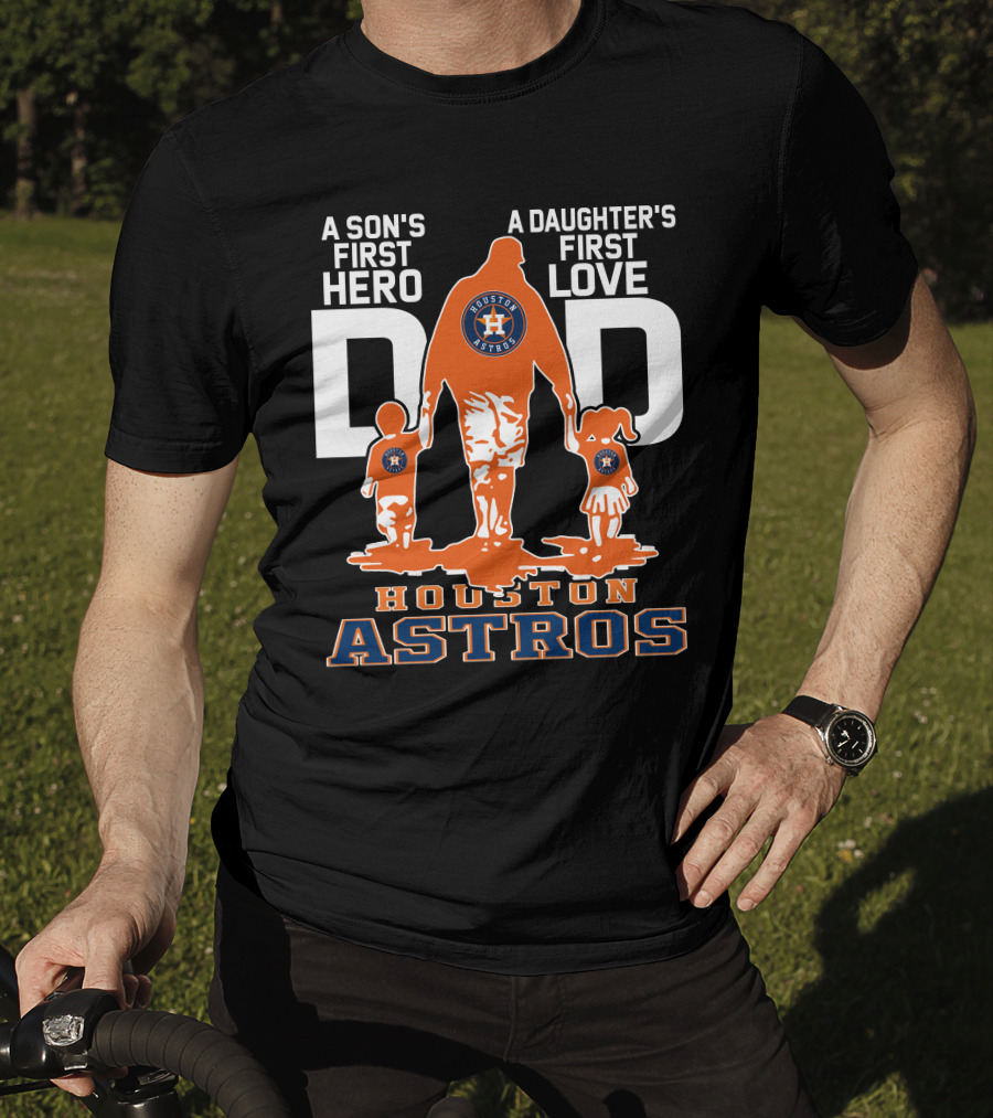 A Son's First Hero A Daughter's First Love Dad Houston Astros T-Shirt