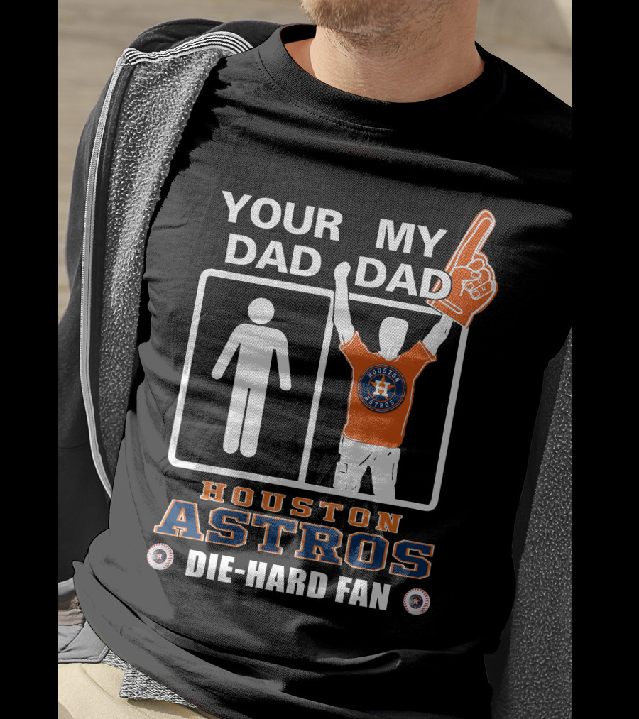 Your Dad My Dad Houston Astros Die-Hard Fan T-Shirt