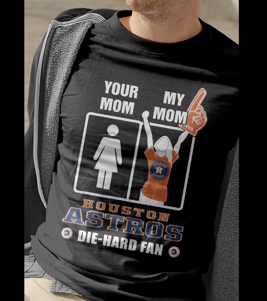 Your Mom My Mom Houston Astros Die-Hard Fan T-Shirt