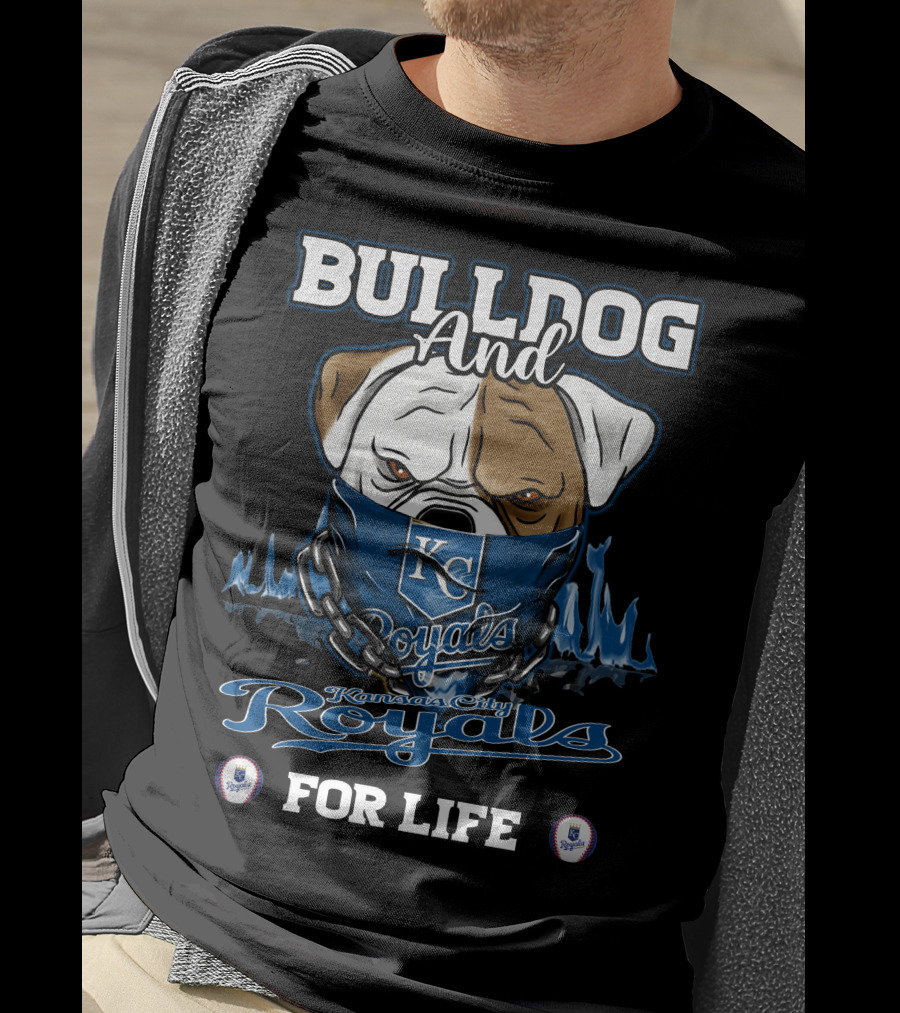 Bulldog And Kansas City Royals For Life T-Shirt