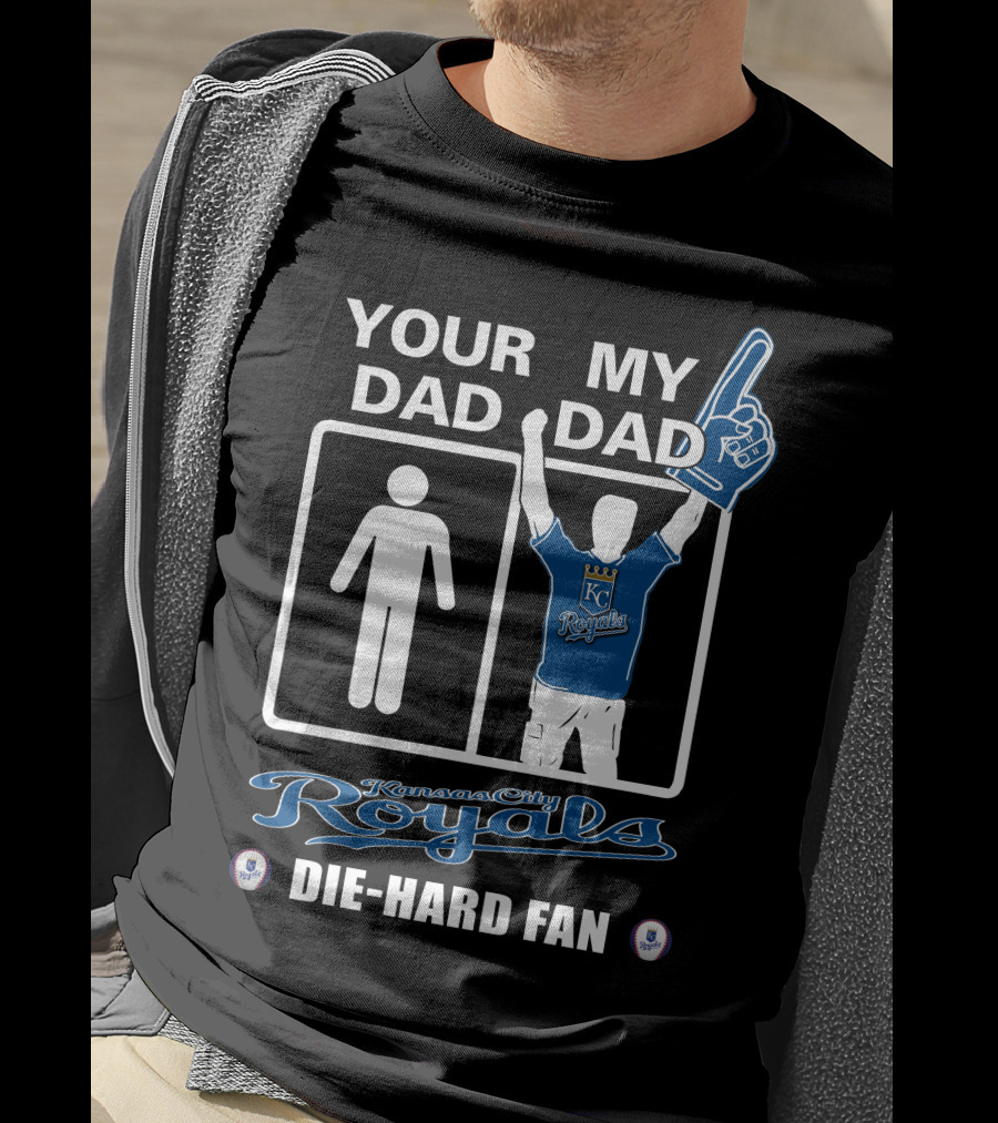 Your Dad My Dad Kansas City Royals Die-Hard Fan T-Shirt