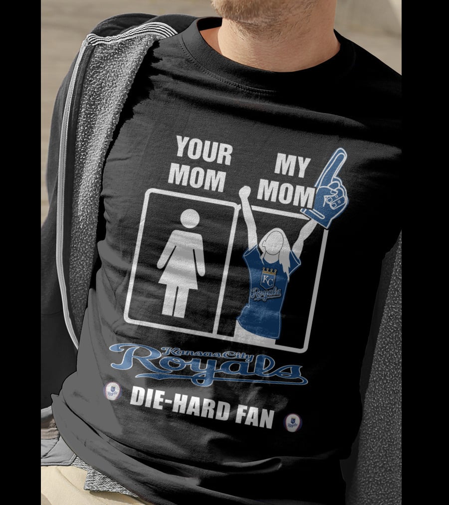 YOUR MOM MY MOM Kansas City Royals Die-Hard Fan T-Shirt