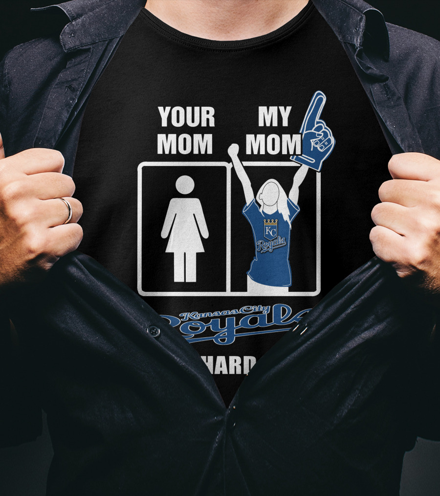 YOUR MOM MY MOM Kansas City Royals Die-Hard Fan T-Shirt