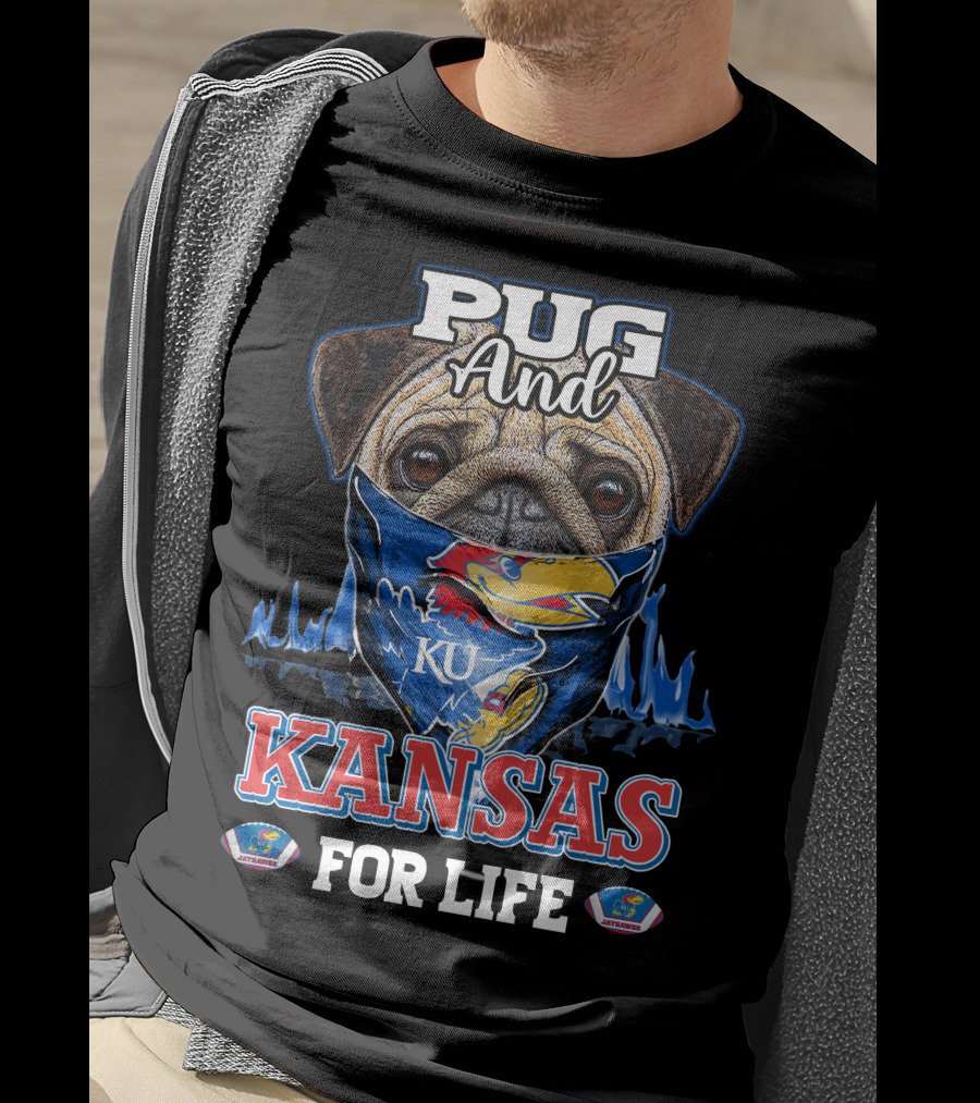 Pug And KU Kansas Jayhawks For Life T-Shirt