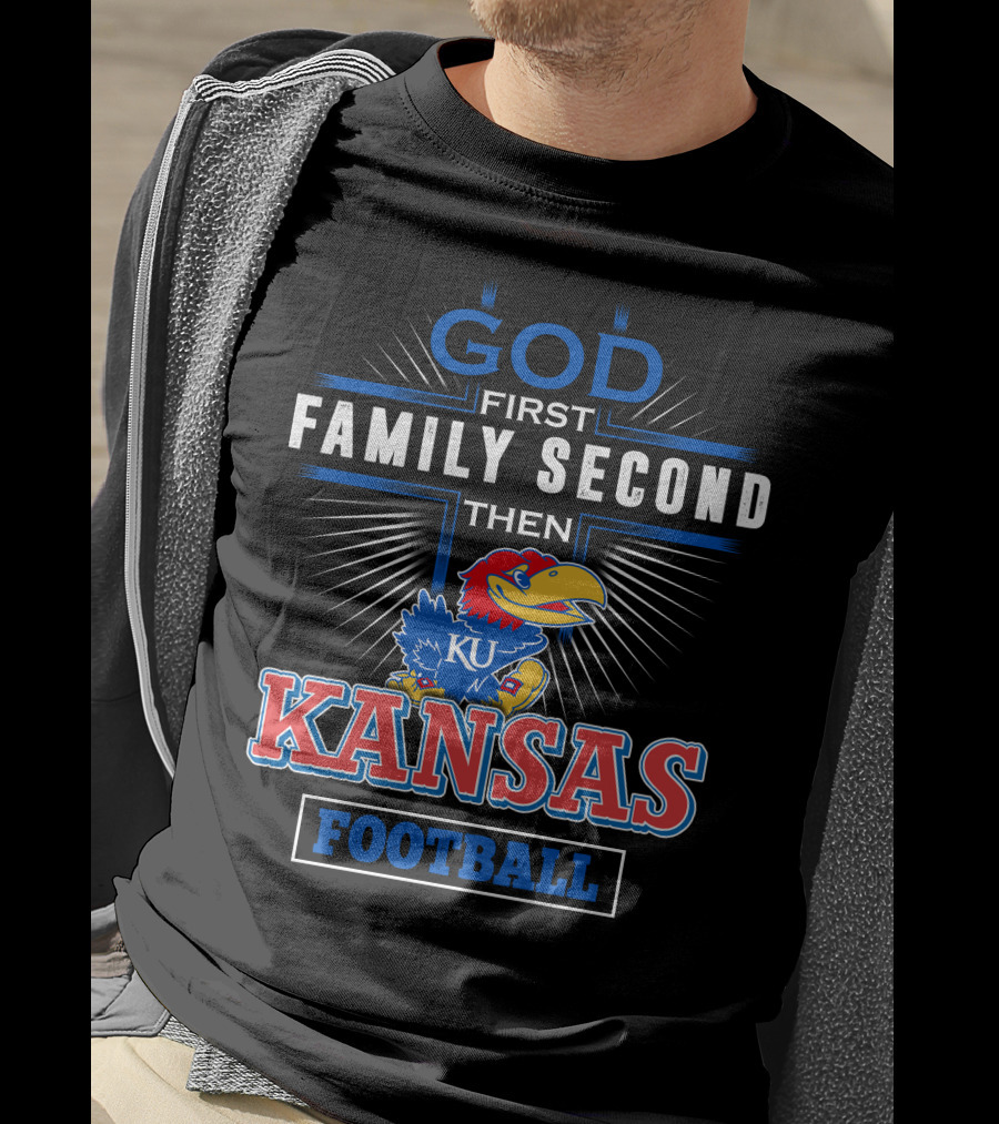 God First Family Second Then Kansas Football KU Jayhawks T-Shirt