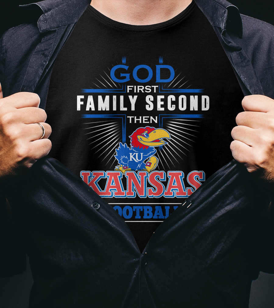 God First Family Second Then Kansas Football KU Jayhawks T-Shirt