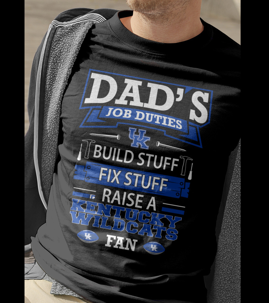 Dad's Job Duties Build Stuff Fix Stuff Raise A Kentucky Wildcats Fan T-Shirt
