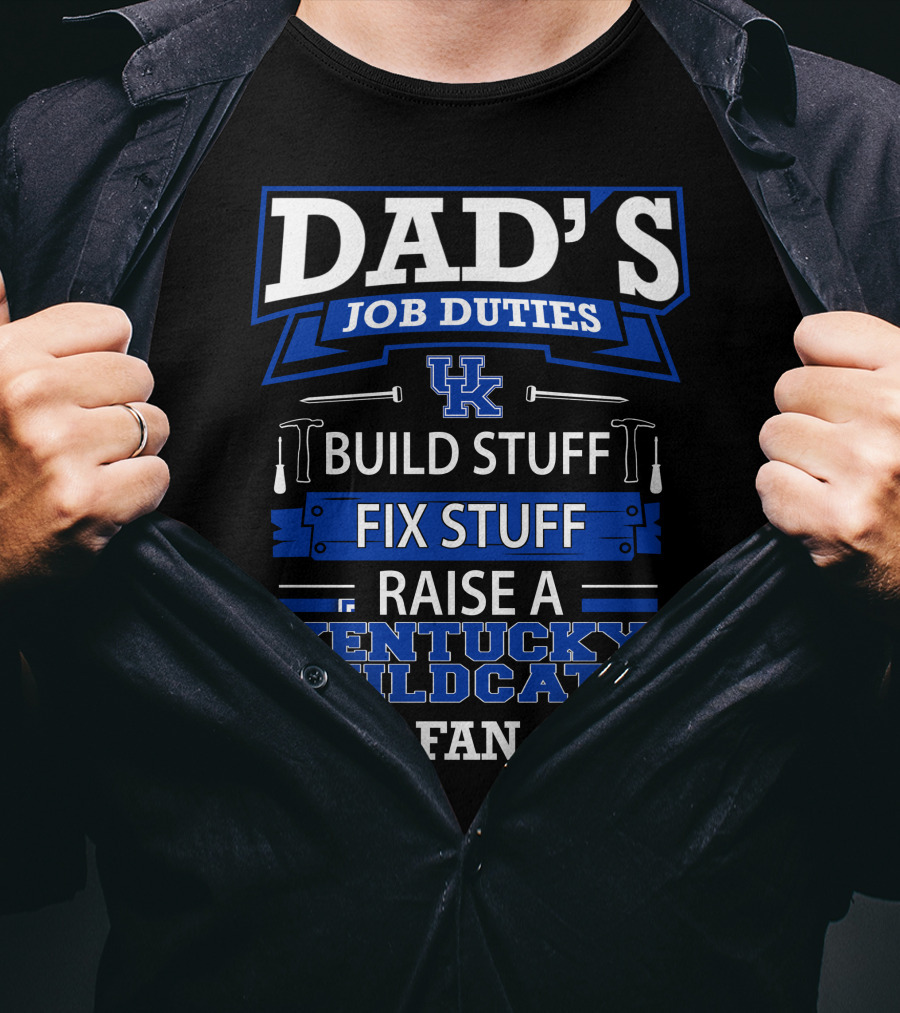 Dad's Job Duties Build Stuff Fix Stuff Raise A Kentucky Wildcats Fan T-Shirt